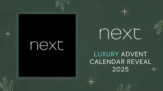 NEXT LUXURY ADVENT CALENDAR REVEAL 2025