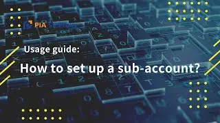 Pia S5 Proxy Guide: How to set up sub-account and assign IP?