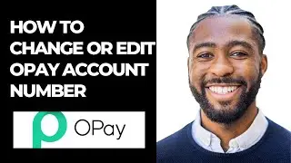 HOW TO CHANGE OR EDIT OPAY ACCOUNT NUMBER