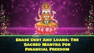 Erase Debt and Loans: The Sacred Mantra for Financial Freedom