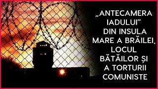 „Antecamera iadului” din Insula Mare a Brăilei, locul bătăilor și a torturii comuniste