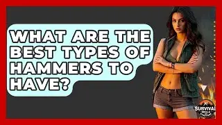 What Are The Best Types Of Hammers To Have? - Survival Skills for Everyone