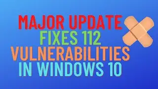 Крупное обновление исправляет 112 уязвимостей в Windows 10