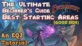The Ultimate EverQuest 2 Beginner's Guide - Best Starting Areas (Good Side) - An EQ2 Tutorial