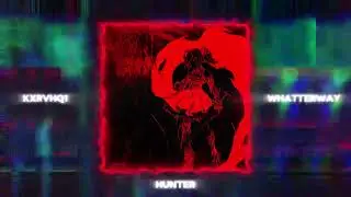 KXRVHQ1, whatterway - HUNTER (music video)