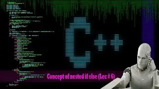 Concept of nested if else in c++ (Tutorial # 6)