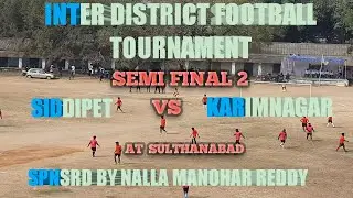 INTER DISTRICT FOOTBALL TOURNAMENT 2021 SIDDIPET VS KARIMNAGAR SEMI FINAL 2 AT SULTHANABAD, PDPL