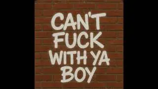 Cant Fuck With Ya Boy