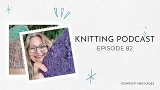 Knitting Podcast - Episode 82 - WIP Cracking