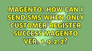 Magento: How can i send SMS when only customer register success Magento ver. 1.9.2.2?