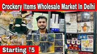 Cheapest Crockery Items Cup, Plate, Dinner Set & Glass Wholesale Market in Delhi Sadar Bazar Vlog374