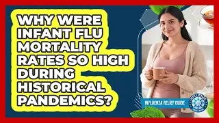 Why Were Infant Flu Mortality Rates So High During Historical Pandemics? - Influenza Relief Guide