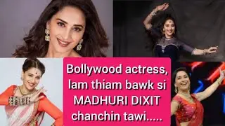 Madhuri Dixit, lemchan thiam, lam thiam bawk si chanchin tawi. || Ziaktu : Tedika Chawngthu