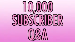 10,000 Subscriber Questions and Answers Special