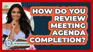 How Do You Review Meeting Agenda Completion?