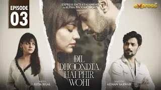 Dil Dhoondta Hai Phir Wohi Episode 3 [English Sub] Zara Noor Abbas & Zahid Ahmed | Express TV
