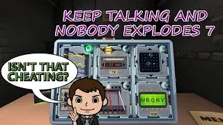 It's not cheating! - Keep Talking and Nobody Explodes With DanLoaded - Part 7