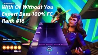 Fortnite Festival - With Or Without You - Expert Bass 100% FC (Rank #16)