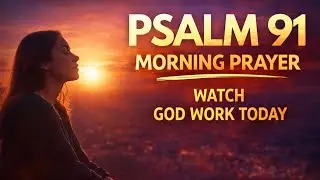 Psalm 91 Morning Prayer | God’s Protection, Peace & Divine Covering Today #christianprayer 