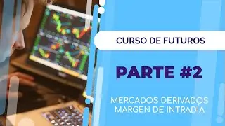 Curso de Futuros #2 - Mercados derivados y margen intradía