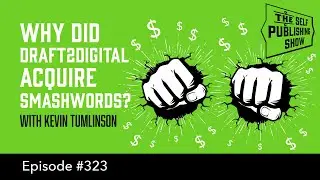 Why Did Draft2Digital Acquire Smashwords?(The Self Publishing Show, episode 323)
