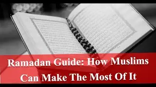 Ramadan Guide: How Muslims Can Make the Most of It
