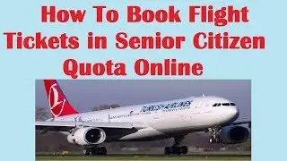 Book Air Ticket in Senior Citizen Quota ? सीनियर सिटीजन कोटा में फ्लाइट टिकट ऑनलाइन कैसे बुक करें।