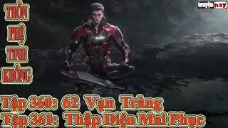 Thôn Phệ Tinh Không Tập 360 + 361 Thuyết Minh | 62 Vạn Tràng - Thập Diện Mai Phục