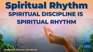 Daily Kingdom Devotional | Spiritual Rhythm: Spiritual Discipline Is Spiritual Rhythm