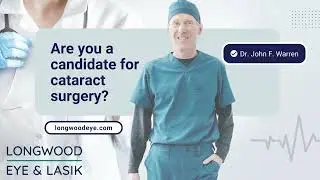 Are You a Candidate for Cataract Surgery? | Longwood Eye & LASIK