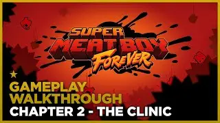 SUPER MEAT BOY FOREVER - Chapter 2- The Clinic - Gameplay Walkthrough