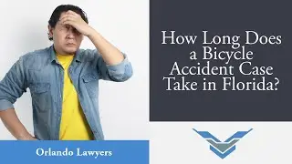 How Long Does a Bicycle Accident Case Take in Florida? | Orlando Attorneys Explain