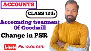 Accounting Treatment of Goodwill | Change in PSR | accounts | Class 12
