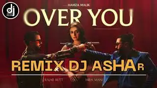 Over You Remix (#hamzamalik x #RajabButt) - (Dj Original Mix) - Dj Ashar | Bollytech #remixsong
