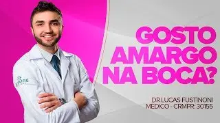 GOSTO AMARGO NA BOCA, O que pode ser? - Dr Lucas Fustinoni - M&eacute;dico - CRMPR 30155