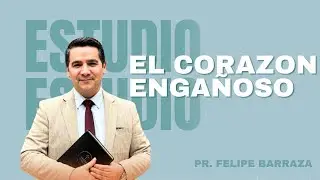 Pastor Felipe Barraza | Corazón engañoso Jeremías 17: 9