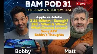 Apple v Adobe, Z 24-105mm-Enough? | Z9II - What & When? What Cinema Lenses? Sony A7V | BAM POD 31