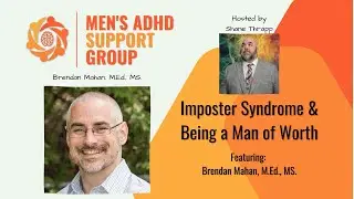 Imposter Syndrome and Being a Man of Worth Featuring Brendan Mahan M Ed , MS