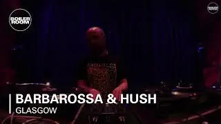 Barbarossa & Hush Boiler Room Glasgow DJ Set