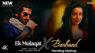 Ek Mulakat X Barbaad Trending Mashup mix 3d song 4k 