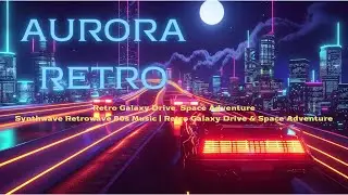 Synthwave Retrowave 80s Music | Retro Galaxy Drive & Space Adventure