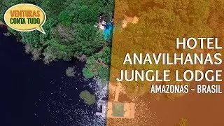 Amazônia - Hotel Anavilhanas - Conta tudo