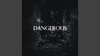 DANGEROUS