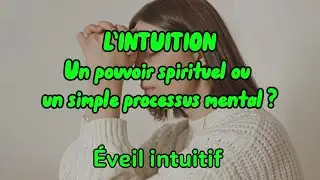 L&rsquo;INTUITION - Une capacit&eacute; spirituelle ou un simple processus mental ?