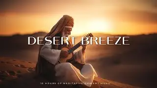 Desert Breeze: 10 Hours of Meditative Ambient Music with Guitar for Stress relief and Serenity.