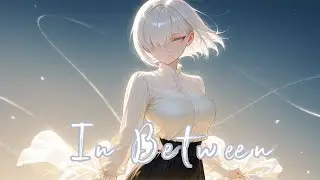 Nightcore - In Between (Lyrics)