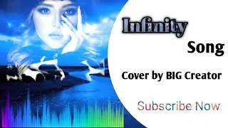 Infinity Song / Cover by BIG Creator