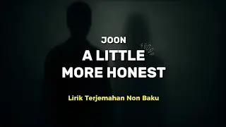 A LITTLE MORE HONEST - JOON | Lirik Lagu Terjemahan Non Baku
