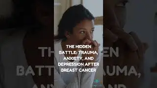 The Hidden Battle Trauma, Anxiety, and Depression After Breast Cancer