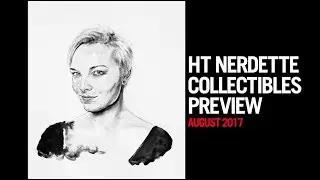HT Nerdette Collectibles Preview - August 2017